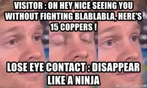 visitor-oh-hey-nice-seeing-you-without-fighting-blablabla-heres-15-coppers-lose-eye-contact-disappea.jpg.b264bdb2af422d3f0d0945c6a1b344a8